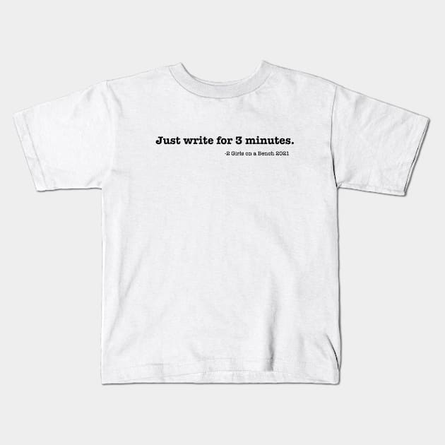 2 Girls on a Bench - Just write! Kids T-Shirt by 2 Girls on a Bench the Podcast